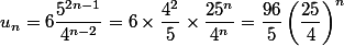 u_n = 6 \dfrac {5^{2n - 1} } {4^{n - 2}} = 6 \times \dfrac {4^2} {5} \times \dfrac {25^n}{4^n} = \dfrac {96}{5} \left( \dfrac {25} 4 \right)^n